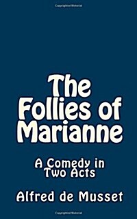 The Follies of Marianne: A Comedy in Two Acts (Paperback)