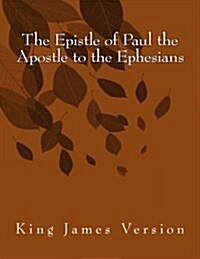 The Epistle of Paul the Apostle to the Ephesians: King James Version (Paperback)