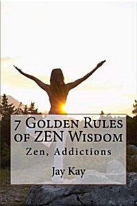 7 Golden Rules of Zen Wisdom: Zen Philosophy (Paperback)