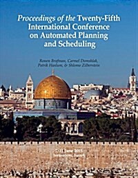 Proceedings of the Twenty-Fifth International Conference on Automated Planning and Scheduling (Paperback)