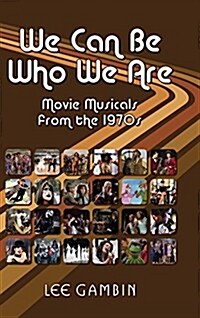 We Can Be Who We Are: Movie Musicals from the 70s (Hardback) (Hardcover)