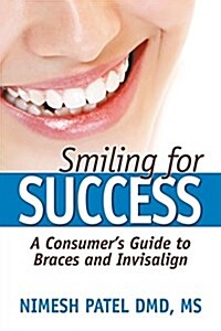 Smiling for Success: A Consumers Guide to Braces and Invisalign (Paperback)