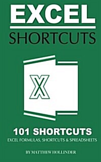 Excel Shortcuts 101 Shortcuts: Excel Formulas, Shortcuts & Spreadsheets (Paperback)