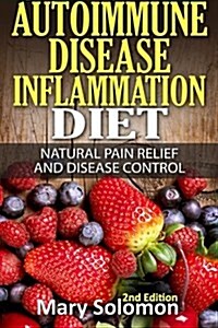 Autoimmune Disease Inflammation Diet: Natural Pain Relief and Disease Control (Paperback)
