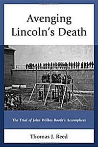 Avenging Lincolns Death: The Trial of John Wilkes Booths Accomplices (Hardcover)