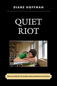 Quiet Riot: The Culture of Teaching and Learning in Schools (Paperback)