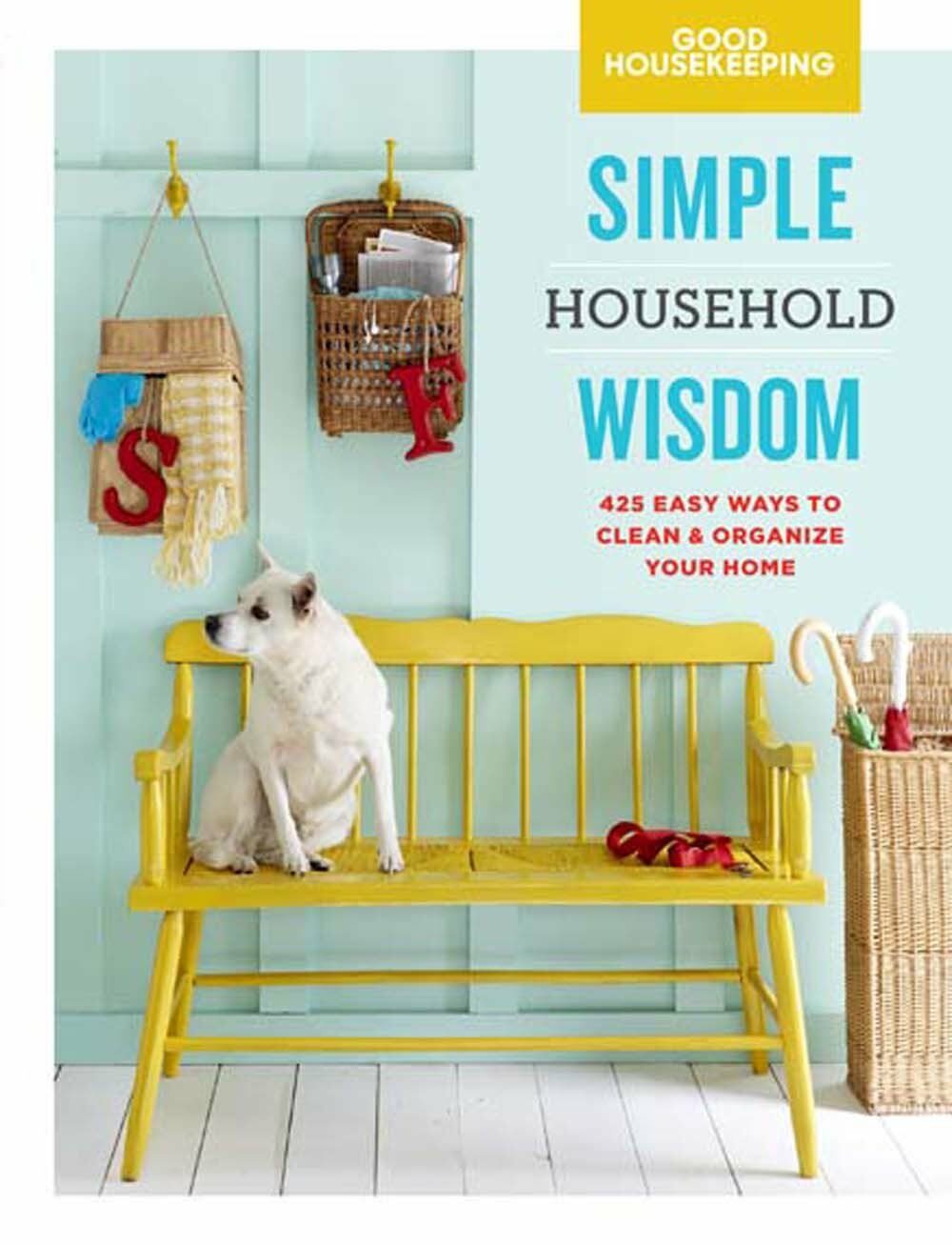 Good Housekeeping Simple Household Wisdom: 425 Easy Ways to Clean & Organize Your Homevolume 1 (Hardcover)