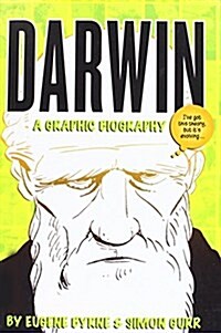 Darwin: A Graphic Biography: The Reallyexciting and Dramatic Story of a Man Whomostly Stayed at Ho (Prebound)