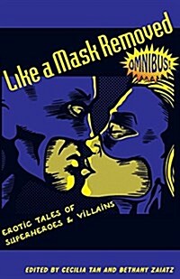 Like a Mask Removed: Erotic Tales of Superheroes & Villains (Paperback)