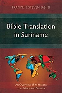 Bible Translation in Suriname: An Overview of Its History, Translators, and Sources (Paperback)