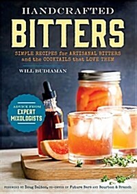 Handcrafted Bitters: Simple Recipes for Artisanal Bitters and the Cocktails That Love Them (Paperback)