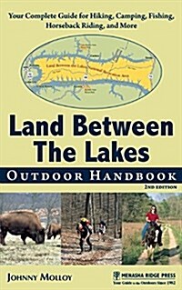 Land Between the Lakes Outdoor Handbook: Your Complete Guide for Hiking, Camping, Fishing, and Nature Study in Western Tennessee and Kentucky (Paperback)