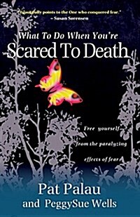 What to Do When Youre Scared to Death : Free yourself from the paralyzing effects of fear (Paperback, New ed)