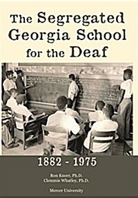 The Segregated Georgia School for the Deaf: 1882-1975 (Hardcover)