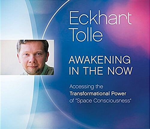 Awakening in the Now: Accessing the Transformational Power of space Consciousness (Audio CD)