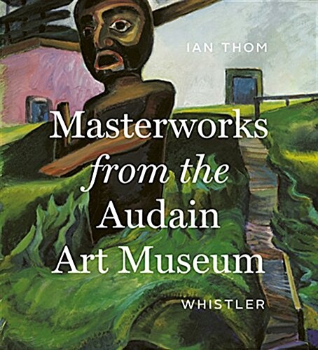 Masterworks from the Audain Art Museum, Whistler (Hardcover)