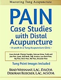Pain Case Studies with Distal Acupuncture: A Week in a Tung Acupuncture Clinic (Paperback)
