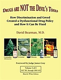 Drugs Are Not the Devils Tools - Black & White Edition: How Discrimination and Greed Created a Dysfunctional Drug Policy and How It Can Be Fixed (Paperback)