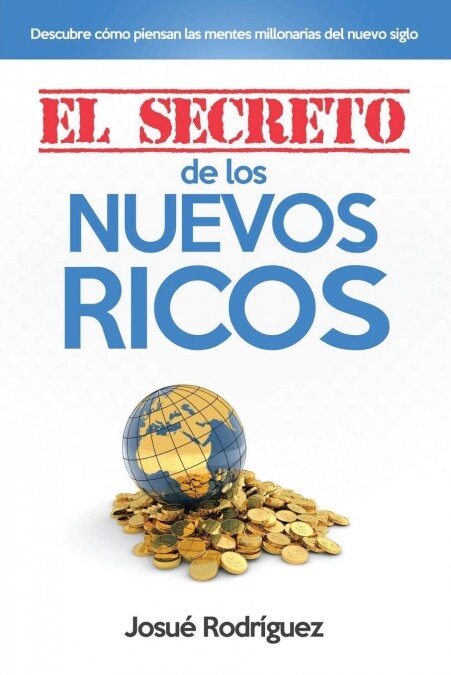 El Secreto de los Nuevos Ricos: Descubre C?o Piensan Las Mentes Millonarias Del Nuevo Siglo (Paperback)