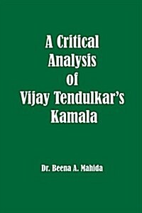 A Critical Analysis of Vijay Tendulkars Kamala (Paperback)