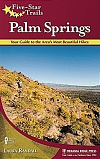 Five-Star Trails: Palm Springs: 31 Spectacular Hikes in the Southern California Desert Resort Area (Paperback)