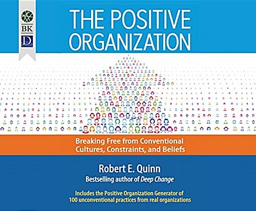 The Positive Organization: Breaking Free from Conventional Cultures, Constraints, and Beliefs (MP3 CD)