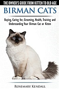 Birman Cats - The Owners Guide from Kitten to Old Age - Buying, Caring For, Grooming, Health, Training, and Understanding Your Birman Cat or Kitten (Paperback)