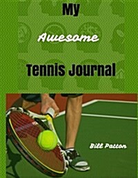 My Awesome Tennis Journal: Planning and Reflecting on Matches to Facilitate Rapid Improvement (Paperback)