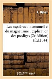 Les Myst?es Du Sommeil Et Du Magn?isme: Explication Des Prodiges Quoffre CET ?at: de la Vie Humaine (2e ?ition) (Paperback)