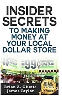 Insider Secrets to Making Money at Your Local Dollar Store (Paperback)