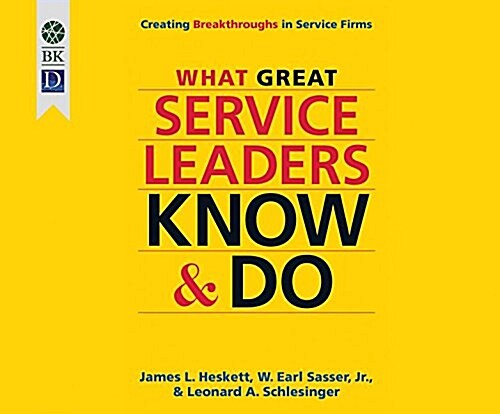 What Great Service Leaders Know and Do: Creating Breakthroughs in Service Firms (MP3 CD)
