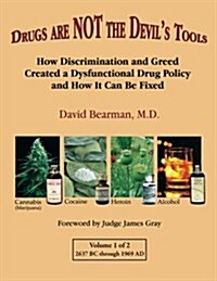 Drugs Are Not the Devils Tools: How Discrimination and Greed Created a Dysfunctional Drug Policy and How It Can Be Fixed (Paperback)