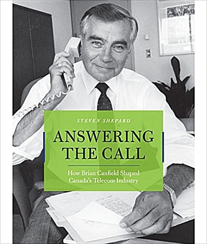 Answering the Call: How Brian Canfield Shaped Canadas Telecom Industry (Hardcover)