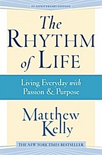 The Rhythm of Life: Living Every Day with Passion and Purpose (Hardcover, 3, Revised)