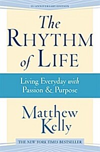 The Rhythm of Life: Living Every Day with Passion and Purpose (Paperback, 3, Revised)