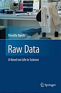 Raw Data: A Novel on Life in Science (Paperback, 2016)