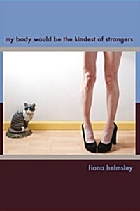 My Body Would Be the Kindest of Strangers (Paperback)