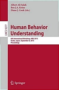 Human Behavior Understanding: 6th International Workshop, Hbu 2015, Osaka, Japan, September 8, 2015, Proceedings (Paperback, 2015)
