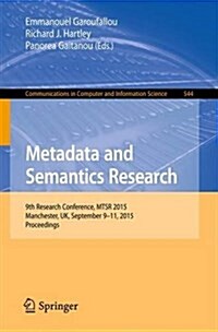 Metadata and Semantics Research: 9th Research Conference, Mtsr 2015, Manchester, UK, September 9-11, 2015, Proceedings (Paperback, 2015)