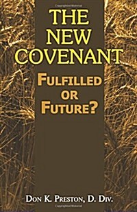 The New Covenant: Fulfilled or Future?: Has the New Covenant of Jeremiah 31 Been Established? (Paperback)