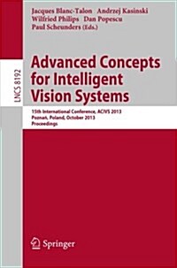 Advanced Concepts for Intelligent Vision Systems: 15th International Conference, Acivs 2013, Poznań, Poland, October 28-31, 2013, Proceedings (Paperback, 2013)