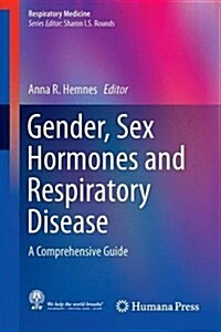 Gender, Sex Hormones and Respiratory Disease: A Comprehensive Guide (Hardcover, 2016)