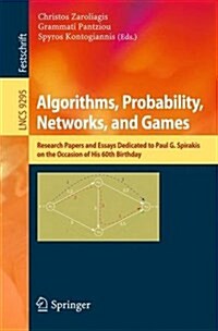 Algorithms, Probability, Networks, and Games: Scientific Papers and Essays Dedicated to Paul G. Spirakis on the Occasion of His 60th Birthday (Paperback, 2015)