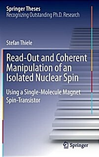 Read-Out and Coherent Manipulation of an Isolated Nuclear Spin: Using a Single-Molecule Magnet Spin-Transistor (Hardcover, 2016)