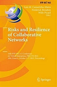 Risks and Resilience of Collaborative Networks: 16th Ifip Wg 5.5 Working Conference on Virtual Enterprises, Pro-Ve 2015, Albi, France, October 5-7, 20 (Hardcover, 2015)