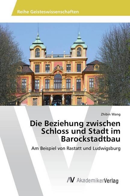 Die Beziehung Zwischen Schloss Und Stadt Im Barockstadtbau (Paperback)