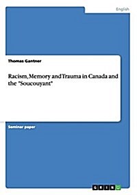 Racism, Memory and Trauma in Canada and the Soucouyant (Paperback)
