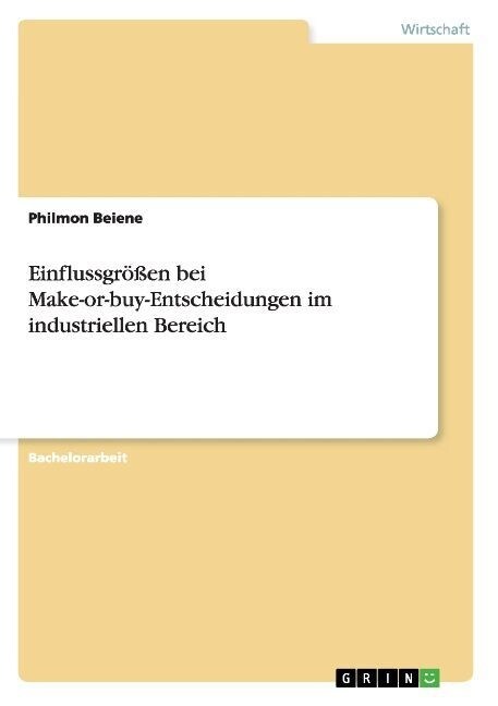 Einflussgr秤en bei Make-or-buy-Entscheidungen im industriellen Bereich (Paperback)