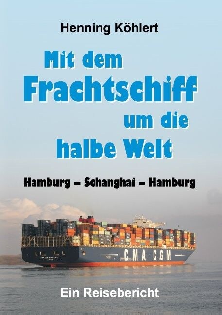 Mit Dem Frachtschiff Um Die Halbe Welt: Hamburg - Schanghai - Hamburg (Paperback)