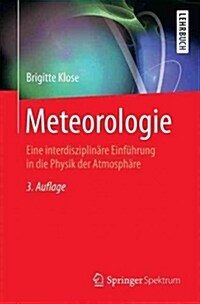 Meteorologie: Eine Interdisziplin?e Einf?rung in Die Physik Der Atmosph?e (Paperback, 3, 3. Aufl. 2016)